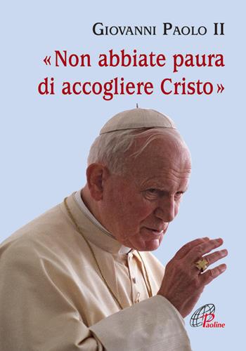 Non abbiate paura di accogliere Cristo - Giovanni Paolo II - Libro Paoline Editoriale Libri 2013, Preghiere-Riflessioni | Libraccio.it