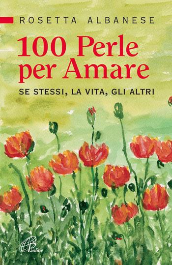 100 perle per amare. Se stessi la vita e gli altri - Rosetta Albanese - Libro Paoline Editoriale Libri 2013, La parola e le parole | Libraccio.it