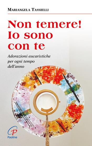 Non temere! Io sono con te. Adorazioni eucaristiche per ogni tempo dell'anno - Mariangela Tassielli - Libro Paoline Editoriale Libri 2013, Nel tuo nome | Libraccio.it