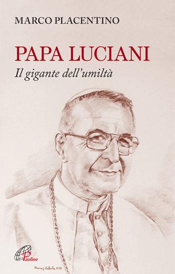 Papa Luciani. Il gigante dell'umiltà - Marco Placentino - Libro Paoline Editoriale Libri 2014, Uomini e donne | Libraccio.it