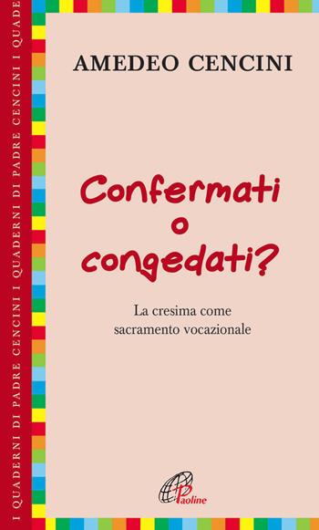 Confermati e congedati? La cresima come sacramento vocazionale - Amedeo Cencini - Libro Paoline Editoriale Libri 2014, I quaderni di padre Cencini | Libraccio.it