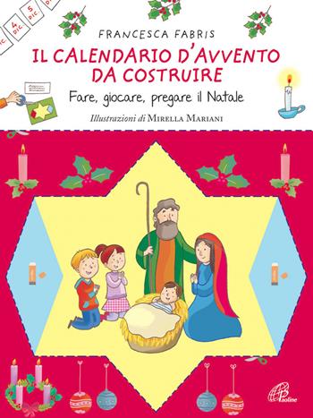 Il calendario d'Avvento da costruire. Fare, giocare, pregare il Natale. Ediz. illustrata - Francesca Fabris - Libro Paoline Editoriale Libri 2013, Gioco-imparo | Libraccio.it