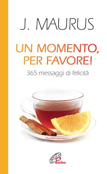 Un momento, per favore! 365 messaggi di felicità - Joseph Maurus - Libro Paoline Editoriale Libri 2013, La parola e le parole | Libraccio.it