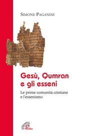 Gesù Qumran e gli Esseni. Le prime comunità cristiane e l'essenismo