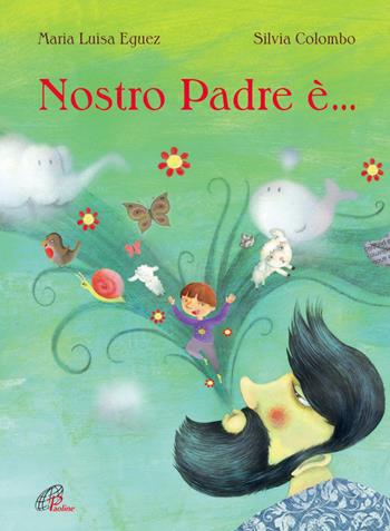 Nostro padre è.... Ediz. illustrata - Maria Luisa Eguez - Libro Paoline Editoriale Libri 2014, Chicchi di grano | Libraccio.it