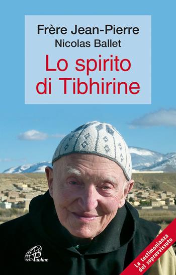 Lo spirito di Tibhirine - Jean-Pierre (frère), Nicolas Ballet - Libro Paoline Editoriale Libri 2014, Uomini e donne | Libraccio.it