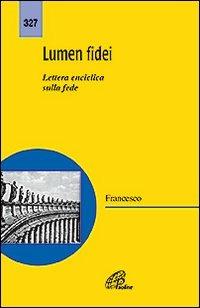 Lumen fidei. Lettera enciclica sulla fede - Francesco (Jorge Mario Bergoglio) - Libro Paoline Editoriale Libri 2013, Magistero | Libraccio.it