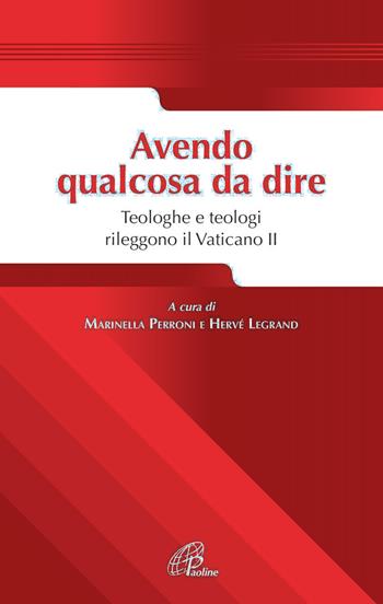 Avendo qualcosa da dire. Teologhe e teologi rileggono il Vaticano II - Marinella Perroni, Hervè Lagrand - Libro Paoline Editoriale Libri 2014, Saggistica Paoline | Libraccio.it