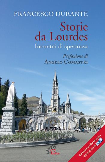 Storie da Lourdes. Incontri di speranza - Francesco Durante - Libro Paoline Editoriale Libri 2014, Libroteca/Paoline | Libraccio.it