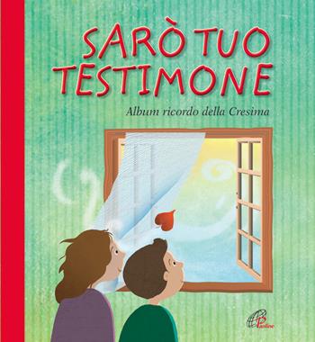 Sarò tuo testimone. Album ricordo della cresima  - Libro Paoline Editoriale Libri 2014, Giorni di festa | Libraccio.it