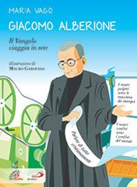 Giacomo Alberione. Il Vangelo viaggia in rete - Maria Vago - Libro Paoline Editoriale Libri 2014, Grandi storie. Giovani lettori | Libraccio.it