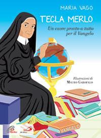 Tecla Merlo. Un cuore pronto a tutto per il Vangelo. Ediz. illustrata - Maria Vago - Libro Paoline Editoriale Libri 2014, Grandi storie. Giovani lettori | Libraccio.it