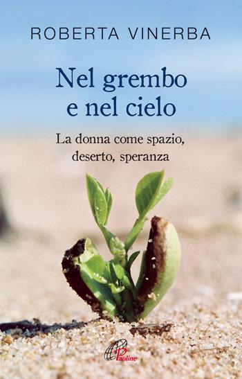 Nel grembo e nel cielo. La donna come spazio, deserto, speranza - Roberta Vinerba - Libro Paoline Editoriale Libri 2016, Generazione G | Libraccio.it