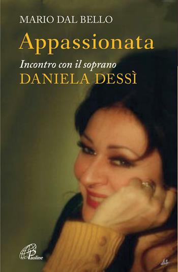 Appassionata. Incontro con il soprano Daniela Dessì - Mario Dal Bello - Libro Paoline Editoriale Libri 2014, Libroteca/Paoline | Libraccio.it
