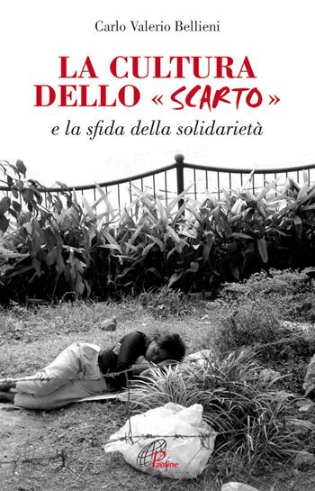 La cultura dello scarto. E la sfida della solidarietà - Carlo Valerio Bellieni - Libro Paoline Editoriale Libri 2014, Persona e società | Libraccio.it