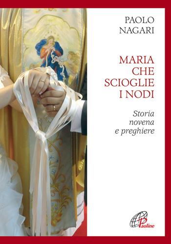 Maria che scioglie i nodi. Storia, novena e preghiere - Paolo Negari - Libro Paoline Editoriale Libri 2015, Preghiere-Riflessioni | Libraccio.it