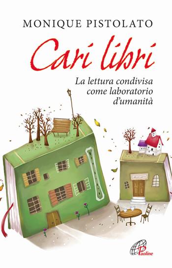 Cari libri. La lettura condivisa come laboratorio d'umanità - Monique Pistolato - Libro Paoline Editoriale Libri 2014, Libroteca/Paoline | Libraccio.it