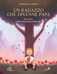 Un ragazzo che divenne papa. La storia di san Giovanni Paolo II. Ediz. illustrata - Fabiola Garza - Libro Paoline Editoriale Libri 2014, Grandi storie. Giovani lettori | Libraccio.it