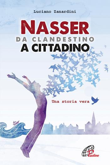 Nasser, da clandestino a cittadino - Luciano Zanardini - Libro Paoline Editoriale Libri 2014, Libroteca/Paoline | Libraccio.it