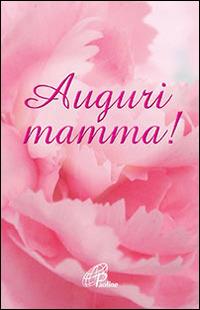 Auguri mamma!  - Libro Paoline Editoriale Libri 2014, Un minuto tutto per me | Libraccio.it