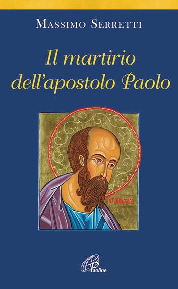Il martirio dell'apostolo Paolo - Massimo Serretti - Libro Paoline Editoriale Libri 2014, Preghiere-Riflessioni | Libraccio.it