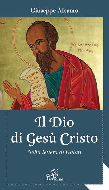 Il Dio di Gesù Cristo. Nella lettera ai Galati - Giuseppe Alcamo - Libro Paoline Editoriale Libri 2014, Al pozzo di Sicàr | Libraccio.it