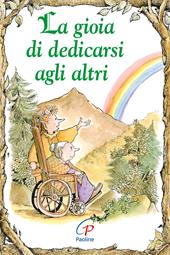 La gioia di dedicarsi agli altri. Ediz. illustrata