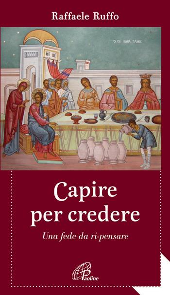 Capire per credere. Una fede da ri-pensare - Raffaele Ruffo - Libro Paoline Editoriale Libri 2014, Al pozzo di Sicàr | Libraccio.it