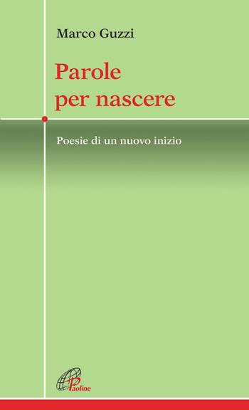 Parole per nascere. Poesie di un nuovo inizio - Marco Guzzi - Libro Paoline Editoriale Libri 2014, Crocevia | Libraccio.it