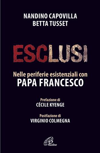 Esclusi. Nelle periferie esistenziali con papa Francesco - Nandino Capovilla, Betta Tusset - Libro Paoline Editoriale Libri 2015, Libroteca/Paoline | Libraccio.it