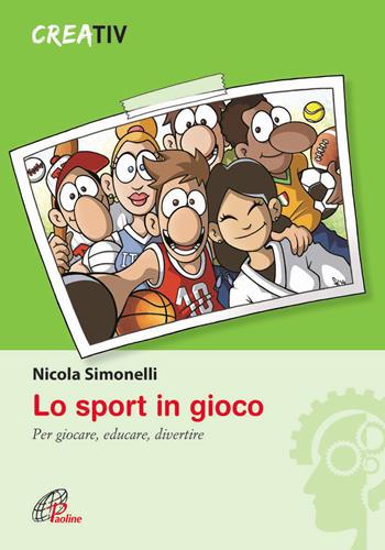 Lo sport in gioco. Per giocare, educare, divertire - Nicola Simonelli - Libro Paoline Editoriale Libri 2014, Gli arnesi | Libraccio.it