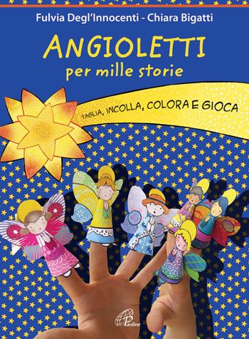 Angioletti per mille storie. Taglia, incolla, colora e gioca. Ediz. illustrata - Fulvia Degl'Innocenti - Libro Paoline Editoriale Libri 2014, Dio e i bambini | Libraccio.it