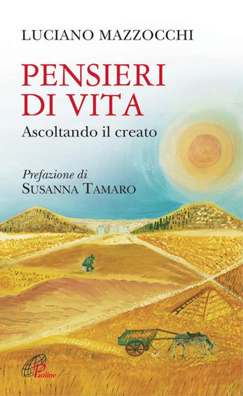 Pensieri di vita. Ascoltando il creato - Luciano Mazzocchi - Libro Paoline Editoriale Libri 2014, Spiritualità del quotidiano | Libraccio.it