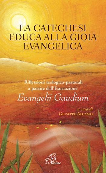 La catechesi educa alla gioia evangelica. Riflessioni teologico-pastorali a partire dall'Esortazione Evangelii Gaudium  - Libro Paoline Editoriale Libri 2014, A proposito di... | Libraccio.it