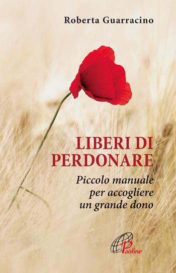 Liberi di perdonare. Piccolo manuale per accogliere un grande dono - Roberta Guarracino - Libro Paoline Editoriale Libri 2015, Un minuto tutto per me | Libraccio.it