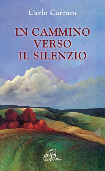 In cammino verso il silenzio - Carlo Carrara - Libro Paoline Editoriale Libri 2015, La parola e le parole | Libraccio.it