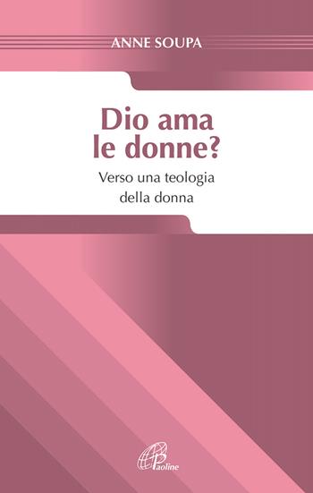 Dio ama le donne? Verso una teologia della donna - Anne Soupa - Libro Paoline Editoriale Libri 2015, Saggistica Paoline | Libraccio.it