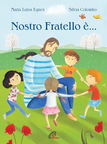 Nostro fratello è.... Ediz. illustrata - Maria Luisa Eguez - Libro Paoline Editoriale Libri 2017, Chicchi di grano | Libraccio.it