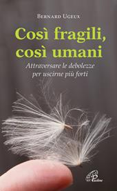 Così fragili così umani. Attraversare le debolezze per uscirne più forti