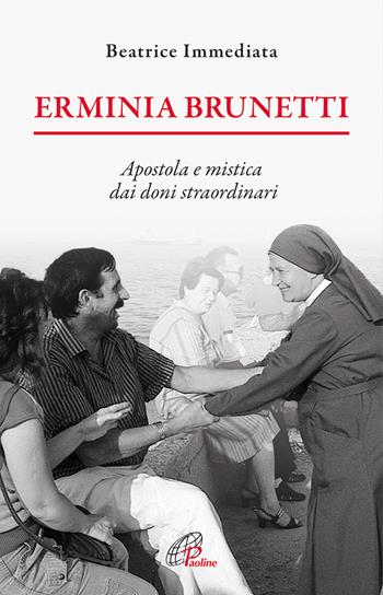 Erminia Brunetti. Apostola e mistica dai doni straordinari - Beatrice Immediata - Libro Paoline Editoriale Libri 2014, Uomini e donne | Libraccio.it