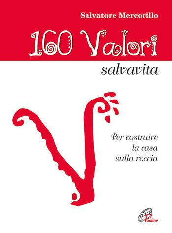 160 valori salvavita. Per costruire la casa sulla roccia - Salvatore Mercorillo - Libro Paoline Editoriale Libri 2014, Catechesi | Libraccio.it
