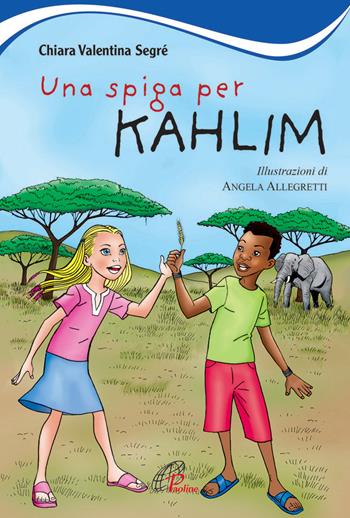 Una spiga per Kahlim - Chiara Valentina Segré - Libro Paoline Editoriale Libri 2015, Il parco delle storie | Libraccio.it