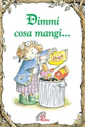 Dimmi cosa mangi.... Ediz. illustrata