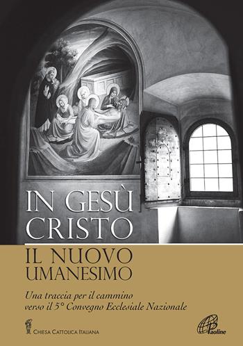 In Gesù Cristo il nuovo umanesimo. Una traccia per il cammino verso il 5° Convegno Ecclesiale Nazionale  - Libro Paoline Editoriale Libri 2014, La voce delle Chiese locali | Libraccio.it