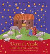 Verso il Natale. Il mio libro per l'avvento. Ediz. illustrata