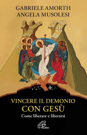 Vincere il demonio con Gesù. Come liberare e liberarsi - Angela Musolesi, Gabriele Amorth - Libro Paoline Editoriale Libri 2016, Libroteca/Paoline | Libraccio.it