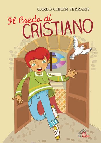 Il credo di Cristiano. Ediz. illustrata - Carlo Cibien Ferraris - Libro Paoline Editoriale Libri 2015, Chicchi di grano | Libraccio.it