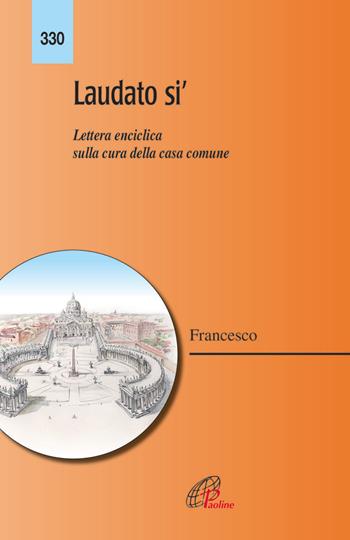 Laudato si'. Lettera enciclica sulla cura della casa comune - Francesco (Jorge Mario Bergoglio) - Libro Paoline Editoriale Libri 2015, Magistero | Libraccio.it