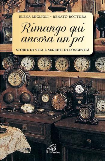 Rimango qui ancora un po'. Storie di vita e segreti di longevità - Elena Miglioli, Renato Bottura - Libro Paoline Editoriale Libri 2015, Libroteca/Paoline | Libraccio.it