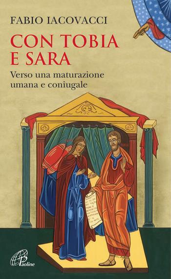 Con Tobia e Sara. Verso una maturazione umana e coniugale - Fabio Iacovacci - Libro Paoline Editoriale Libri 2015, Spiritualità del quotidiano | Libraccio.it